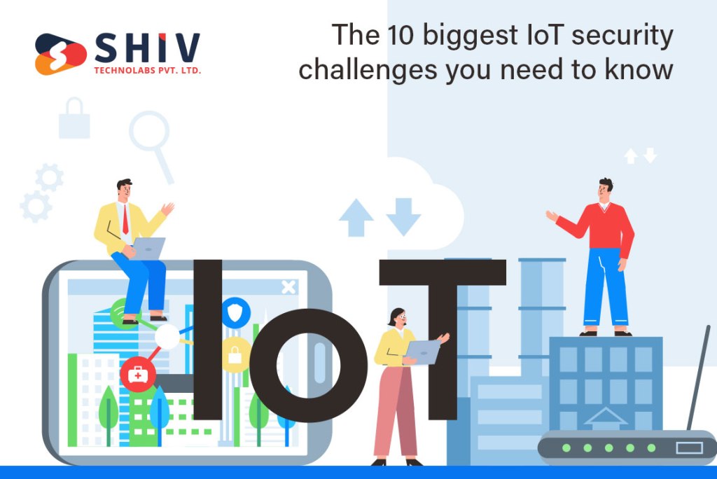 The 10 Biggest IoT Security Challenges You Need to Know
